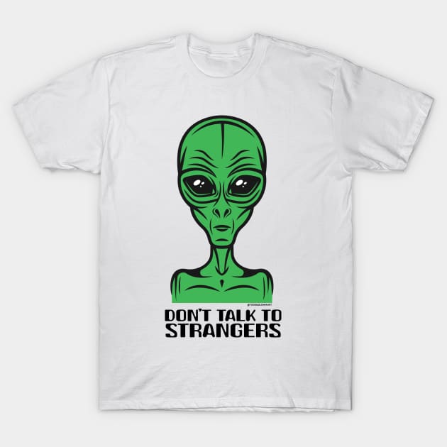 DON'T TALK TO STRANGERS T-Shirt by toddgoldmanart